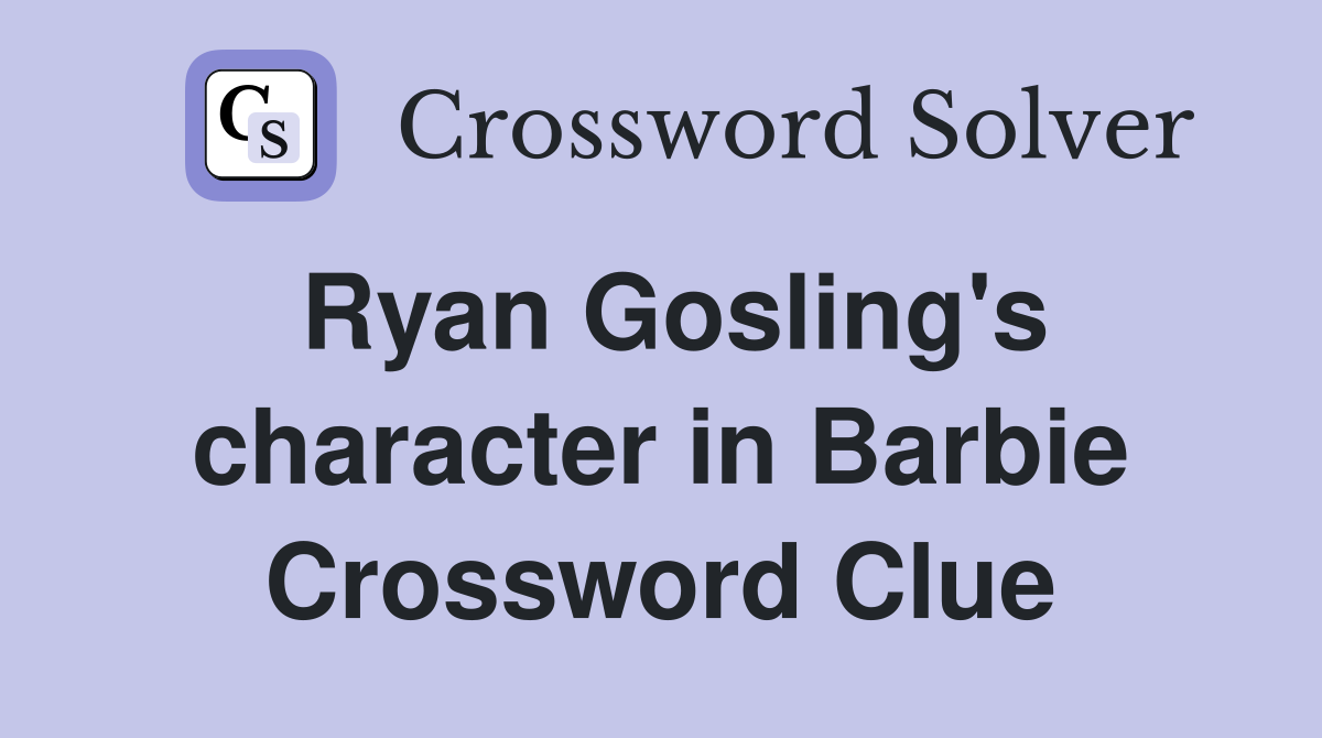 Ryan Gosling's character in Barbie Crossword Clue Answers Crossword